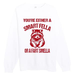 YouRe Either A Smart Fella Or A Fart Smella Premium Crewneck Sweatshirt