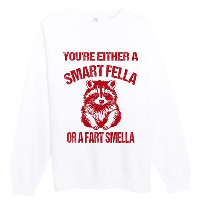 YouRe Either A Smart Fella Or A Fart Smella Premium Crewneck Sweatshirt