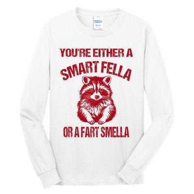 YouRe Either A Smart Fella Or A Fart Smella Tall Long Sleeve T-Shirt