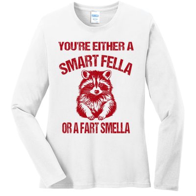 YouRe Either A Smart Fella Or A Fart Smella Ladies Long Sleeve Shirt