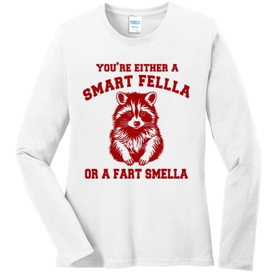 YouRe Either A Smart Fella Or A Fart Smella Ladies Long Sleeve Shirt