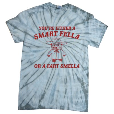 YouRe Either A Smart Fella Or A Fart Smella Tie-Dye T-Shirt