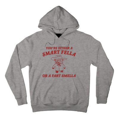 YouRe Either A Smart Fella Or A Fart Smella Tall Hoodie