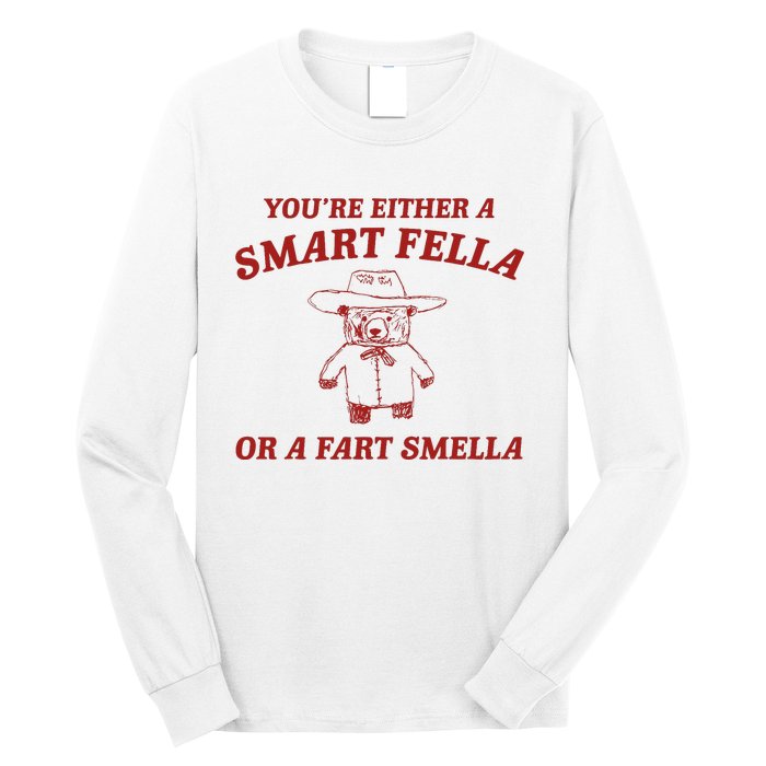 YouRe Either A Smart Fella Or A Fart Smella Long Sleeve Shirt