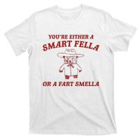 YouRe Either A Smart Fella Or A Fart Smella T-Shirt