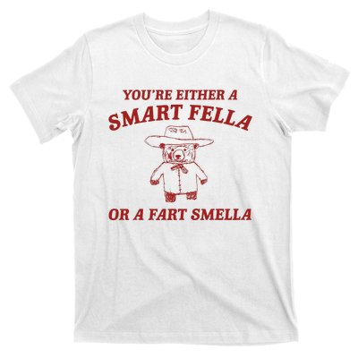 YouRe Either A Smart Fella Or A Fart Smella T-Shirt