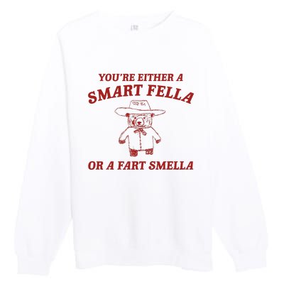 YouRe Either A Smart Fella Or A Fart Smella Premium Crewneck Sweatshirt