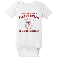 YouRe Either A Smart Fella Or A Fart Smella Baby Bodysuit