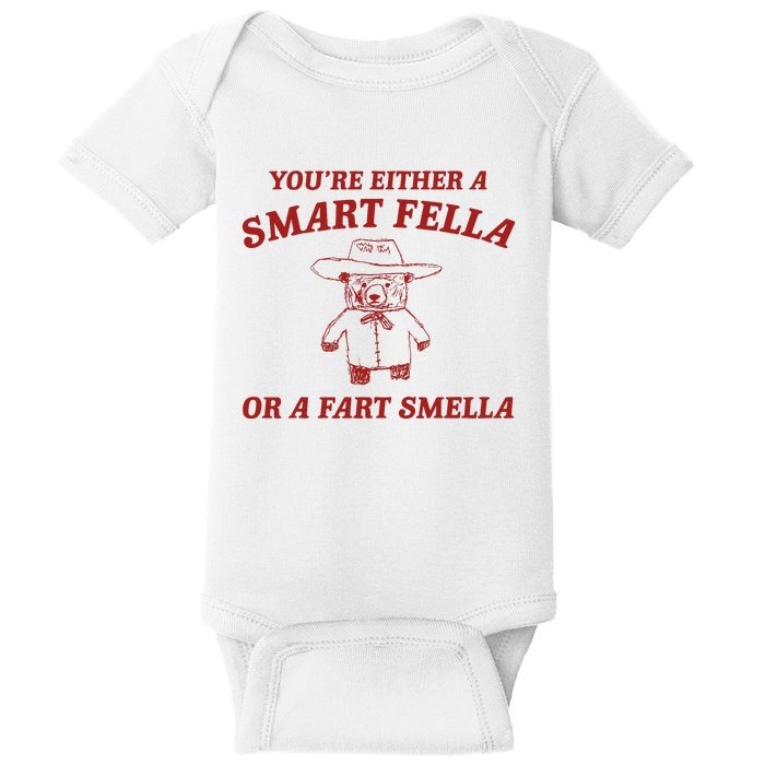 YouRe Either A Smart Fella Or A Fart Smella Baby Bodysuit