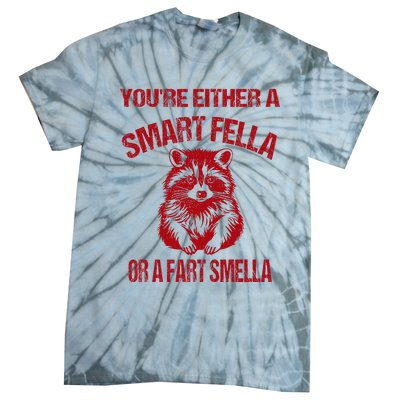 YouRe Either A Smart Fella Or A Fart Smella Tie-Dye T-Shirt