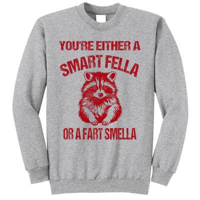 YouRe Either A Smart Fella Or A Fart Smella Tall Sweatshirt