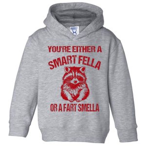 YouRe Either A Smart Fella Or A Fart Smella Toddler Hoodie