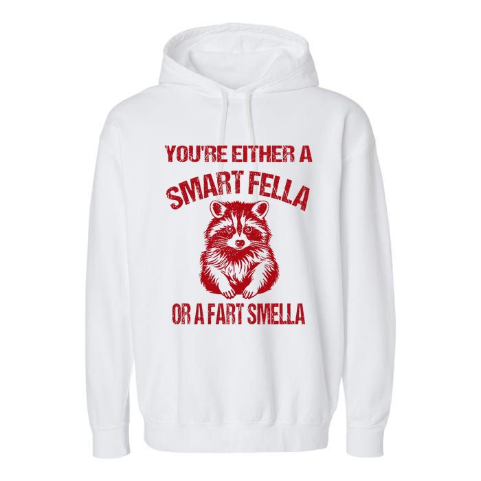 YouRe Either A Smart Fella Or A Fart Smella Garment-Dyed Fleece Hoodie