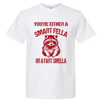 YouRe Either A Smart Fella Or A Fart Smella Garment-Dyed Heavyweight T-Shirt