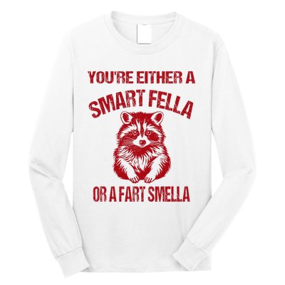 YouRe Either A Smart Fella Or A Fart Smella Long Sleeve Shirt