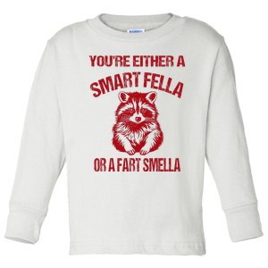 YouRe Either A Smart Fella Or A Fart Smella Toddler Long Sleeve Shirt