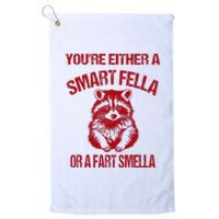 YouRe Either A Smart Fella Or A Fart Smella Platinum Collection Golf Towel