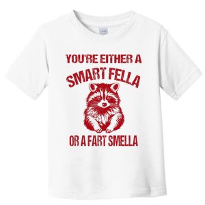 YouRe Either A Smart Fella Or A Fart Smella Toddler T-Shirt