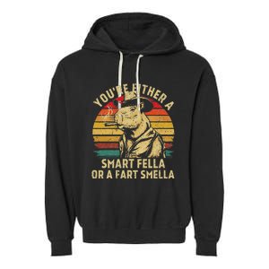 YouRe Either A Smart Fella Or A Fart Smella Garment-Dyed Fleece Hoodie