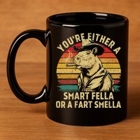 YouRe Either A Smart Fella Or A Fart Smella 11oz C Handle Ceramic Mug