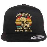 YouRe Either A Smart Fella Or A Fart Smella Flat Bill Trucker Hat