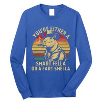 YouRe Either A Smart Fella Or A Fart Smella Long Sleeve Shirt