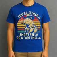 YouRe Either A Smart Fella Or A Fart Smella T-Shirt