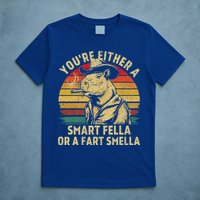 YouRe Either A Smart Fella Or A Fart Smella T-Shirt