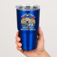 YouRe Either A Smart Fella Or A Fart Smella Tumbler