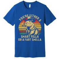 YouRe Either A Smart Fella Or A Fart Smella Premium T-Shirt