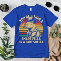 YouRe Either A Smart Fella Or A Fart Smella Premium T-Shirt