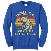 YouRe Either A Smart Fella Or A Fart Smella Tall Sweatshirt