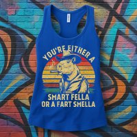YouRe Either A Smart Fella Or A Fart Smella Womens Tank Top