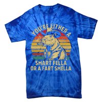 YouRe Either A Smart Fella Or A Fart Smella Tie-Dye T-Shirt