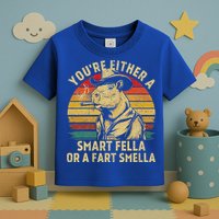 YouRe Either A Smart Fella Or A Fart Smella Toddler T-Shirt