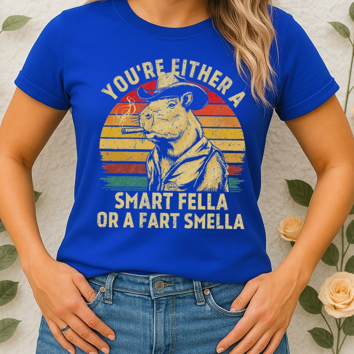 YouRe Either A Smart Fella Or A Fart Smella Womens T-Shirt