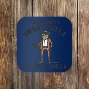 YouRe Either A Smart Fella Or A Fart Smella Funny Frog Coaster