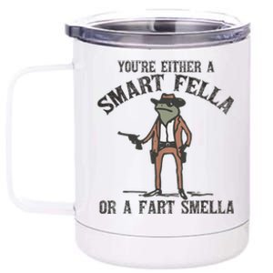 YouRe Either A Smart Fella Or A Fart Smella Funny Frog 12 oz Stainless Steel Tumbler Cup