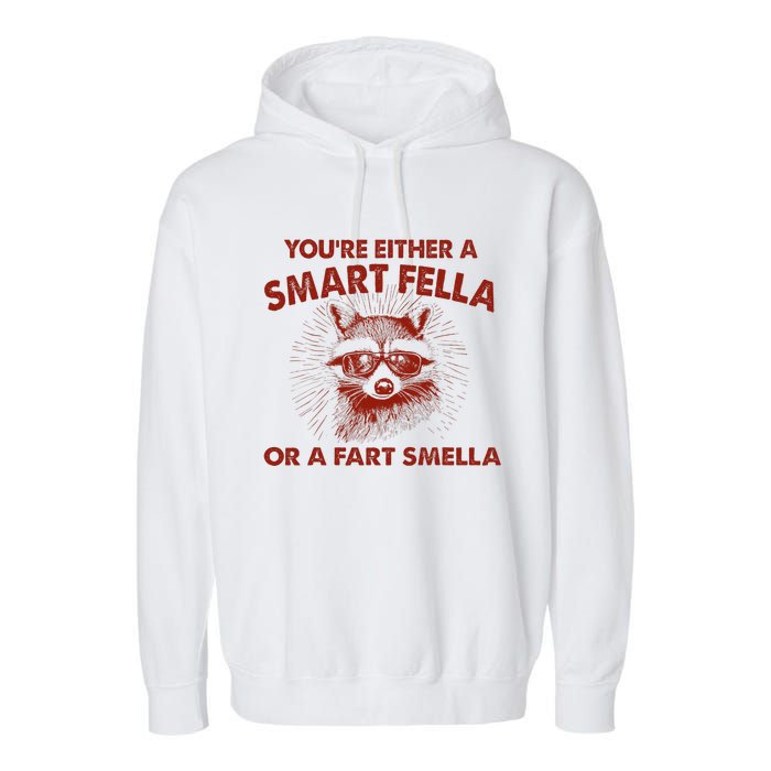 YouRe Either A Smart Fella Or Fart Smella Raccoon Garment-Dyed Fleece Hoodie