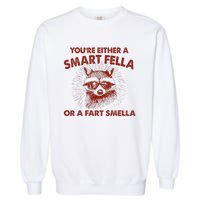 YouRe Either A Smart Fella Or Fart Smella Raccoon Garment-Dyed Sweatshirt