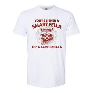 YouRe Either A Smart Fella Or Fart Smella Raccoon Softstyle CVC T-Shirt