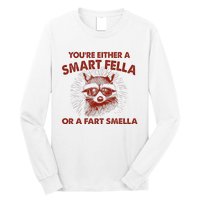 YouRe Either A Smart Fella Or Fart Smella Raccoon Long Sleeve Shirt