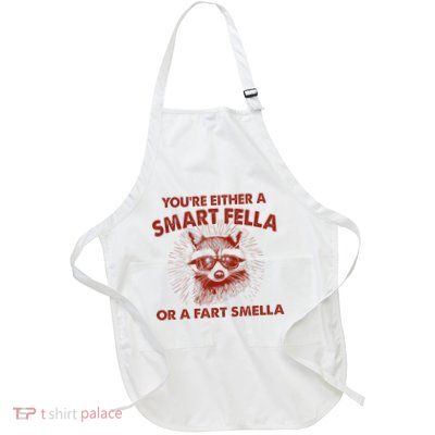 YouRe Either A Smart Fella Or Fart Smella Raccoon Full-Length Apron With Pockets