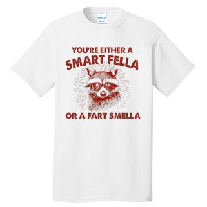 YouRe Either A Smart Fella Or Fart Smella Raccoon Tall T-Shirt