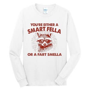 YouRe Either A Smart Fella Or Fart Smella Raccoon Tall Long Sleeve T-Shirt