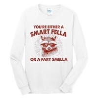 YouRe Either A Smart Fella Or Fart Smella Raccoon Tall Long Sleeve T-Shirt