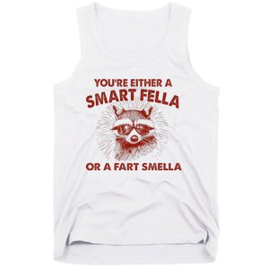 YouRe Either A Smart Fella Or Fart Smella Raccoon Tank Top