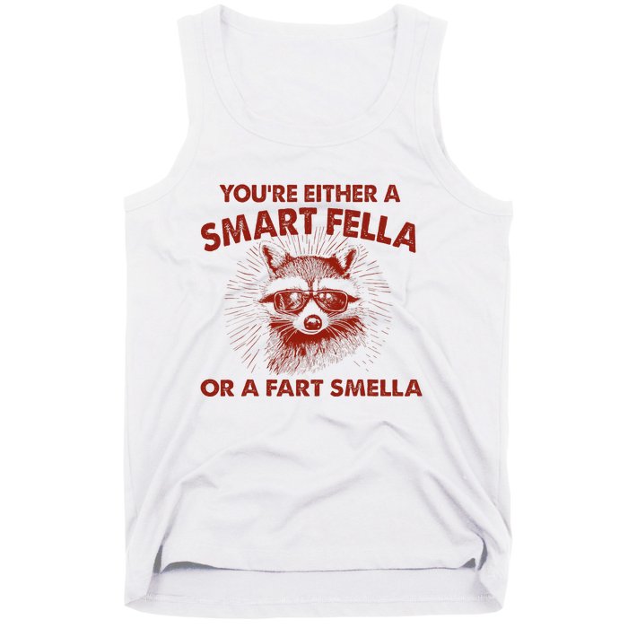 YouRe Either A Smart Fella Or Fart Smella Raccoon Tank Top