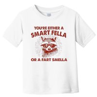 YouRe Either A Smart Fella Or Fart Smella Raccoon Toddler T-Shirt