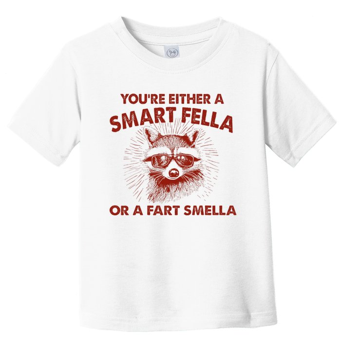 YouRe Either A Smart Fella Or Fart Smella Raccoon Toddler T-Shirt